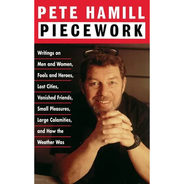 Piecework: Writings on Men & Women, Fools & Heroes, Lost Cities, Vanished Friends..