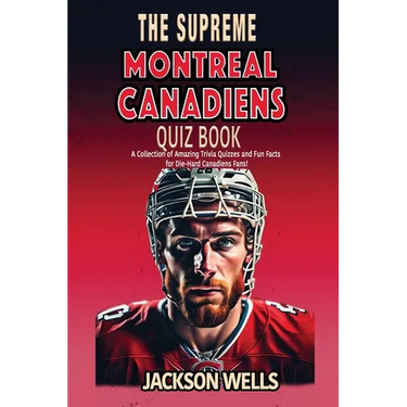 Montreal Canadiens: The Supreme Quiz and Trivia Book for all Ice Hockey Fans