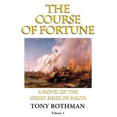 The Course of Fortune-A Novel of the Great Siege of Malta Vol. 1