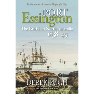 Port Essington: The British in North Australia 1838-49