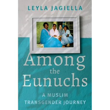 Among the Eunuchs: A Muslim Transgender Journey