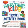 The Everything Kids' Travel Activity Book: Games to Play, Songs to Sing, Fun Stuff to Do - Guaranteed to Keep You Busy the Whole Ride!