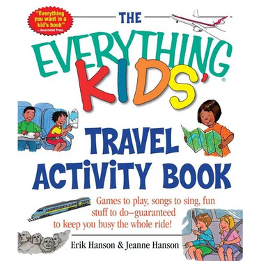The Everything Kids' Travel Activity Book: Games to Play, Songs to Sing, Fun Stuff to Do - Guaranteed to Keep You Busy the Whole Ride!