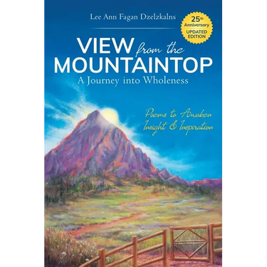 View from the Mountaintop: A Journey Into Wholeness: Poems to Awaken Insight & Inspiration