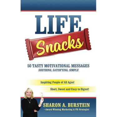 Life Snacks 50 Tasty Motivational Messages Soothing, Satisfying, Simple: Inspiring People of All Ages! Short, Sweet and Easy to Digest!
