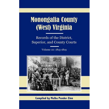 Monongalia County, (West) Virginia, Records of the District, Superior, and County Courts, Volume 10: 1815-1819