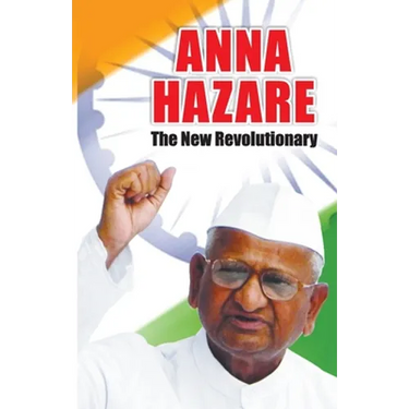 Anna Hazare: The New Revolutionary