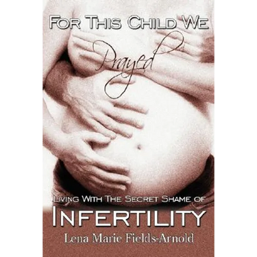 For This Child We Prayed: Living with the Secret Shame of Infertility