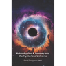 Astrophysics: A Journey into the Mysterious Universe: From star birth to black holes, a simple guide to exploring the secrets of the cosmos