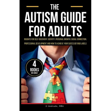 The Autism Guide for Adults: Insights for Self-Discovery, Identity, Personal Growth, Social Connection, Professional Development and How to Achieve