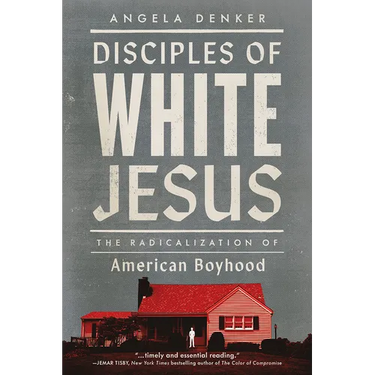 Disciples of White Jesus: The Radicalization of American Boyhood