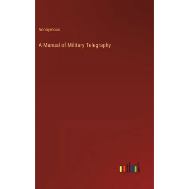 A Manual of Military Telegraphy