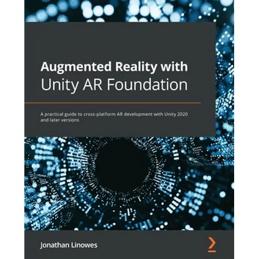 Augmented Reality with Unity AR Foundation: A practical guide to cross-platform AR development with Unity 2020 and later versions