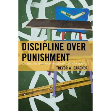 Discipline Over Punishment: Successes and Struggles with Restorative Justice in Schools