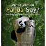 What Would Panda Say?: Everyday Wisdom from Panda Spirit