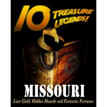 10 Treasure Legends! Missouri: Lost Gold, Hidden Hoards and Fantastic Fortunes