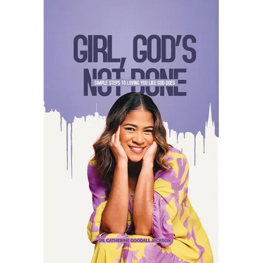Girl, God's Not Done: Simple Steps to Loving You Like God Does