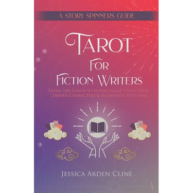 Tarot for Fiction Writers: Using the Cards to Supercharge Story Ideas, Deepen Characters, & Illuminate Plotlines