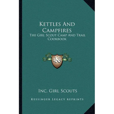 Kettles and Campfires: The Girl Scout Camp and Trail Cookbook