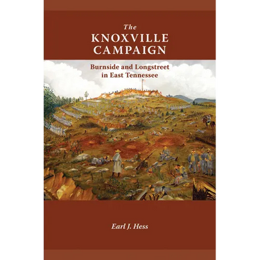 The Knoxville Campaign: Burnside and Longstreet in East Tennessee