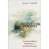 Uncovering Violence: Reading Biblical Narratives as an Ethical Project