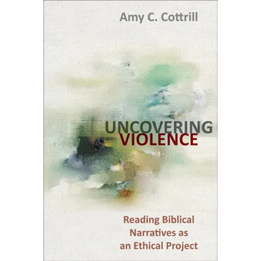 Uncovering Violence: Reading Biblical Narratives as an Ethical Project