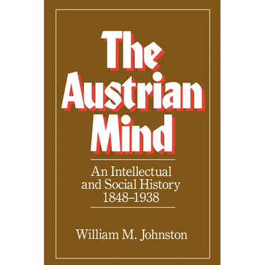 The Austrian Mind: An Intellectual and Social History, 1848-1938