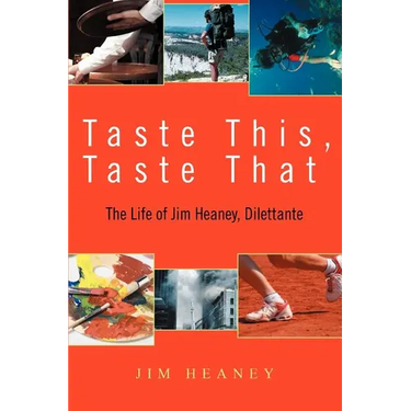 Taste This, Taste That: The Life of Jim Heaney, Dilettante