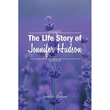 The Life Story of Jennifer Hudson