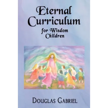 Eternal Curriculum for Wisdom Children: Intuitive Learning and the Etheric Body