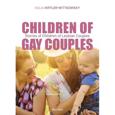 Children of Gay Couples: Stories of Children of Lesbian Couples