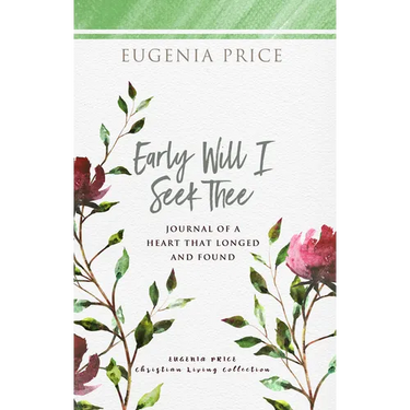 Early Will I Seek Thee: Journal of a Heart That Longed and Found
