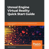 Unreal Engine Virtual Reality Quick Start Guide