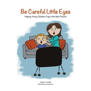 Be Careful Little Eyes: Helping young children cope with Bad Pictures