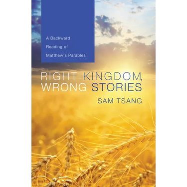 Right Kingdom, Wrong Stories: A Backward Reading of Matthew's Parables