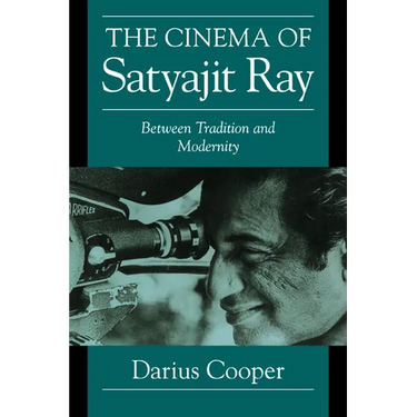 The Cinema of Satyajit Ray: Between Tradition and Modernity