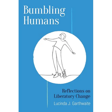 Bumbling Humans: Reflections on Liberatory Change