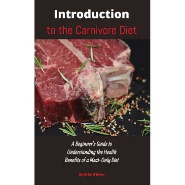 Introduction to the Carnivore Diet: A Beginner's Guide to Understanding the Health Benefits of a Meat Only Diet
