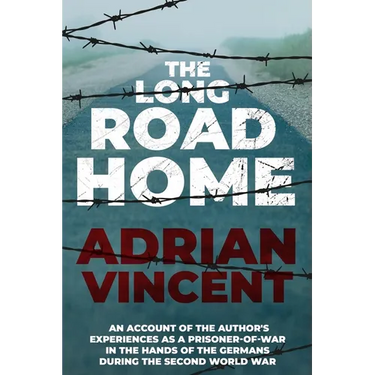 The Long Road Home: An account of the author's experiences as a prisoner-of-war in the hands of the Germans during the Second World War