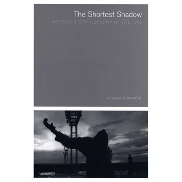 The Shortest Shadow: Nietzsche's Philosophy of the Two
