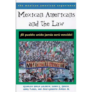 Mexican Americans and the Law: ¡El Pueblo Unido Jamás Será Vencido!