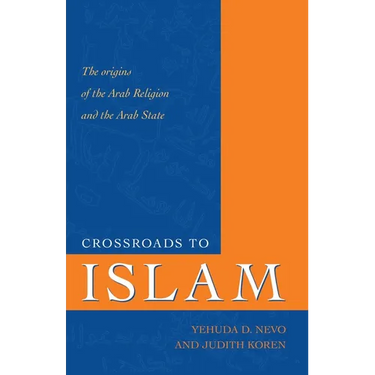 Crossroads to Islam: The Origins of the Arab Religion and the Arab State