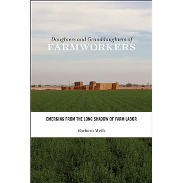 Daughters and Granddaughters of Farmworkers: Emerging from the Long Shadow of Farm Labor