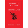 Spiritual Warfare and Deliverance: How to Minister to the Demonically Oppressed and Possessed