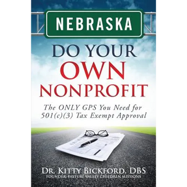 Nebraska Do Your Own Nonprofit: The ONLY GPS You Need for 501c3 Tax Exempt Approval
