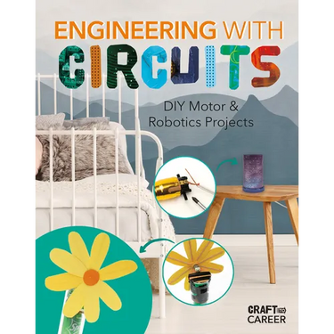 Engineering with Circuits: DIY Motor & Robotics Projects: DIY Motor and Robotics Projects