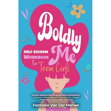 Self-Esteem Workbook For Teen Girls (BOLDLY ME): A Faith-Based Guide to Build Confidence, Embrace Individuality, Overcome Insecurities, and Step into