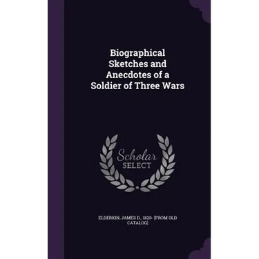 Biographical Sketches and Anecdotes of a Soldier of Three Wars