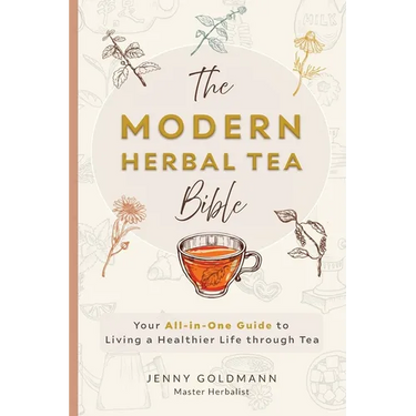The Modern Herbal Tea Bible: The Essential Herbal Tea Guide Book: Over 100 Recipes & Remedies for Beginners