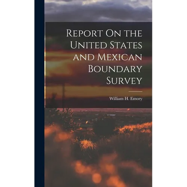Report On the United States and Mexican Boundary Survey